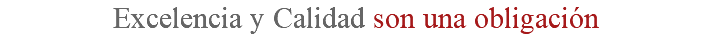 Excelencia y Calidad son una obligación